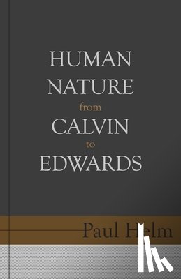 Helm, Paul - HUMAN NATURE FROM CALVIN TO ED