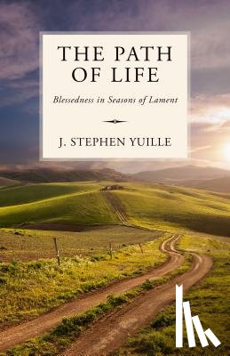 Yuille, Stephen - The Path of Life: Blessedness in Seasons of Lament