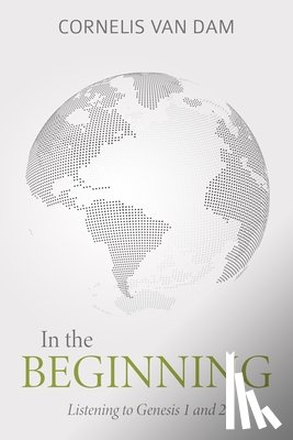Van Dam, Cornelis - In the Beginning: Listening to Genesis 1 and 2