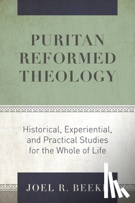 Beeke, Joel R. - PURITAN REFORMED THEOLOGY