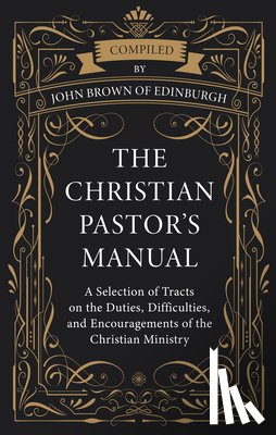 Brown of Edinburgh, John - The Christian Pastor's Manual