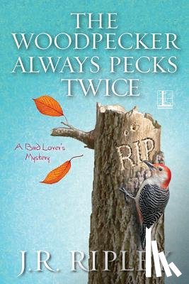 Ripley, J.R. - The Woodpecker Always Pecks Twice