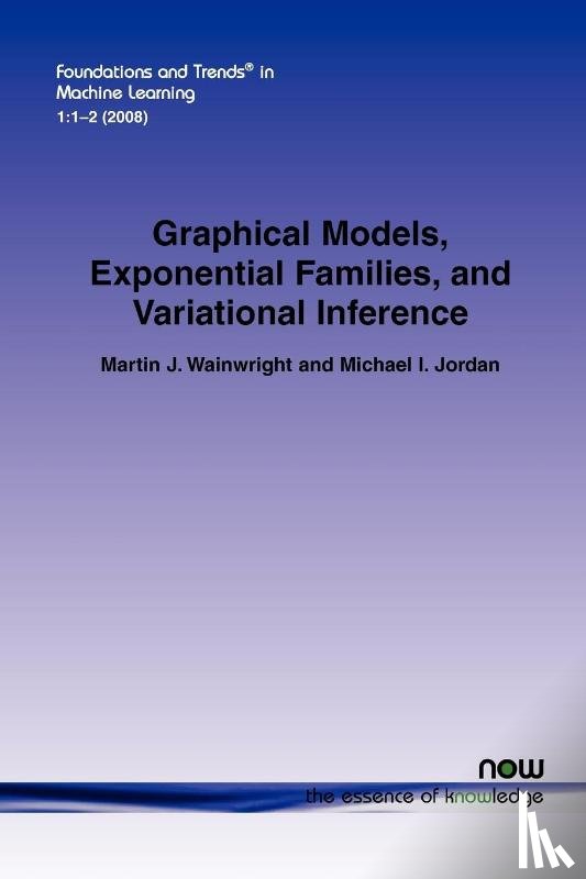 Wainwright, Martin J., Jordan, Michael I. - Graphical Models, Exponential Families, and Variational Inference