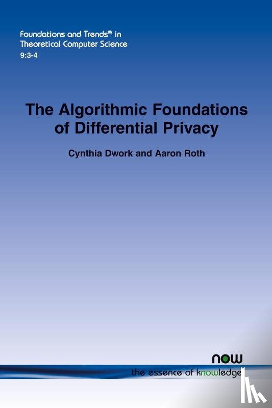 Dwork, Cynthia, Roth, Aaron - The Algorithmic Foundations of Differential Privacy
