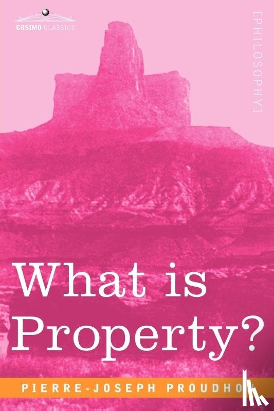 Proudhon, Pierre-Joseph - What Is Property?