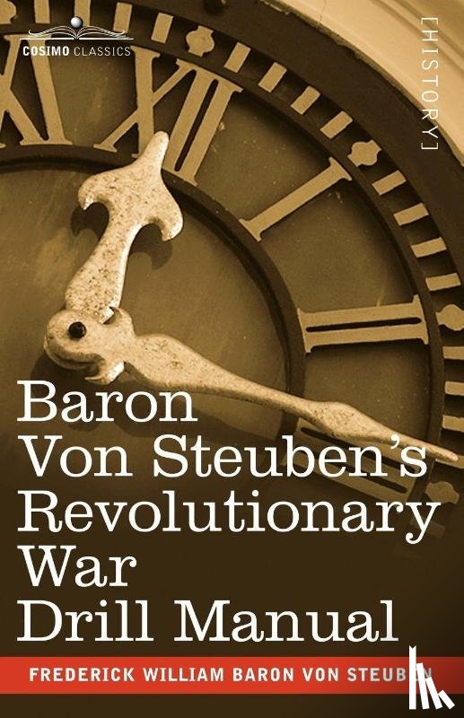 Von Steuben, Frederick William Baron - Baron Von Steuben's Revolutionary War Drill Manual