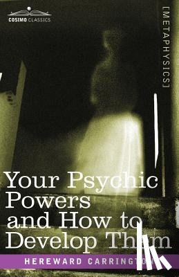 Carrington, Hereward - Your Psychic Powers and How to Develop Them