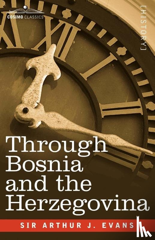 Evans, Arthur - Through Bosnia and the Herzegovina on Foot During the Insurrection, August and September 1875 with an Historical Review of Bosnia and a Glimpse at the