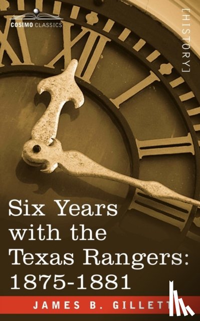 Gillett, James B - Six Years with the Texas Rangers, 1875-1881