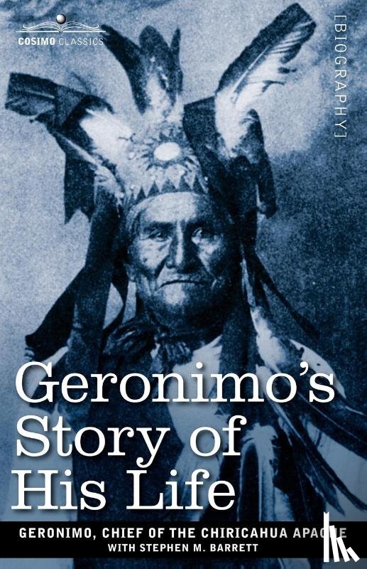 Chief of the Chiricahua Apache, Geroni - Geronimo's Story of His Life