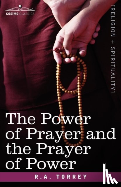 Torrey, R a - The Power of Prayer and the Prayer of Power