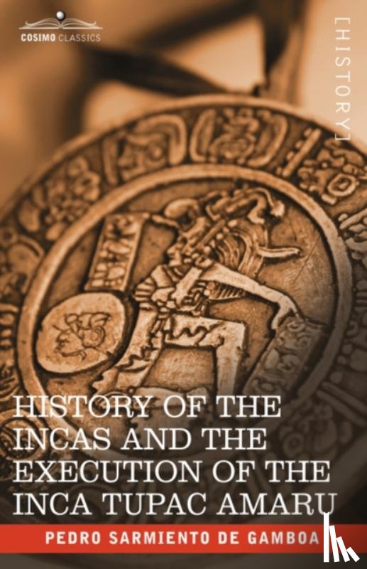 Sarmiento de Gamboa, Pedro - History of the Incas and the Execution of the Inca Tupac Amaru