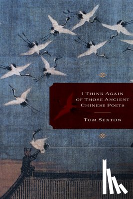 Sexton, Tom - I Think Again of Those Ancient Chinese Poets