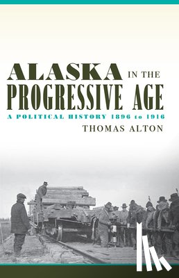 Alton, Thomas - Alaska in the Progressive Age