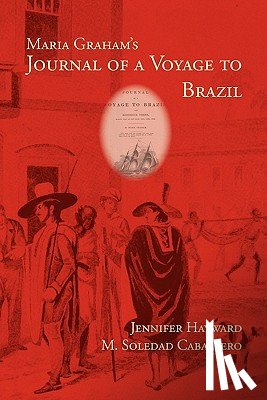 Graham, Maria, Hayward, Jennifer, Caballero, M Soledad - Maria Graham's Journal of a Voyage to Brazil