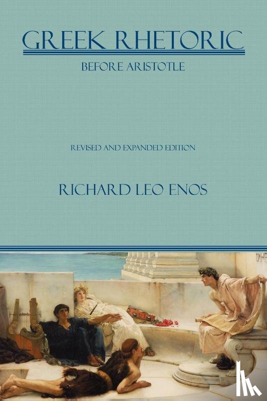 Enos, Dr Richard Leo - Greek Rhetoric Before Aristotle