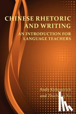 Kirkpatrick, Andy, Xu, Zhichang - Chinese Rhetoric and Writing