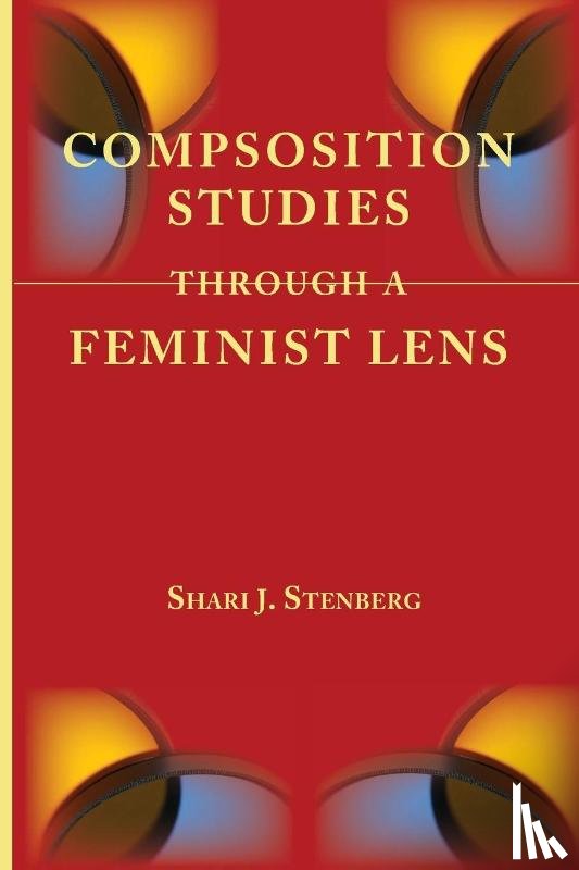 Stenberg, Shari J - Composition Studies Through a Feminist Lens