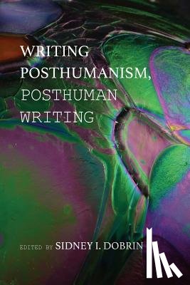  - Writing Posthumanism, Posthuman Writing