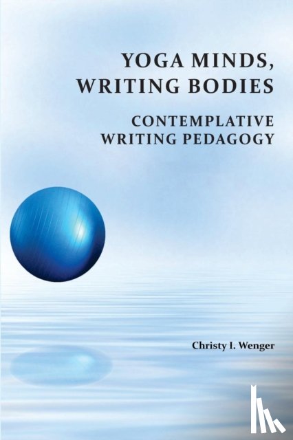Wenger, Christy I - Yoga Minds, Writing Bodies