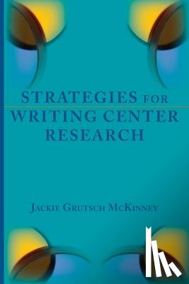 Grutsch McKinney, Jackie - Strategies for Writing Center Research