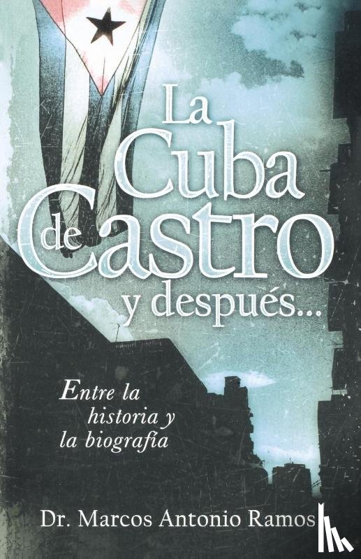 Ramos, Marcos Antonio - La Cuba de Castro y despues...