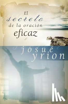 Yrion, Josue - El secreto de la oracion eficaz