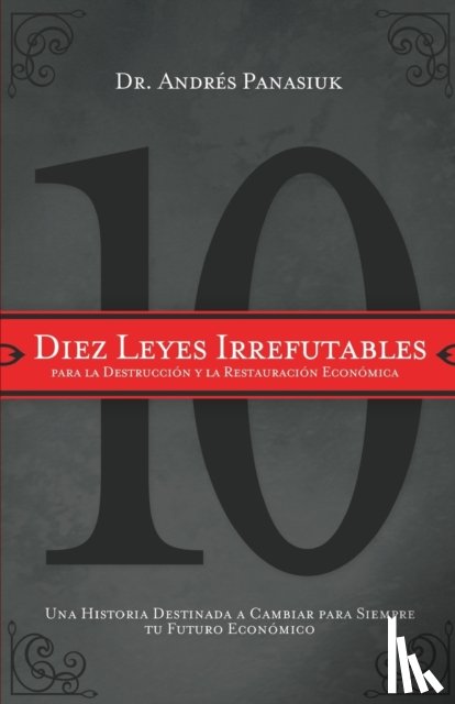 Panasiuk, Andres - Diez leyes irrefutables para la destruccion y la restauracion economica
