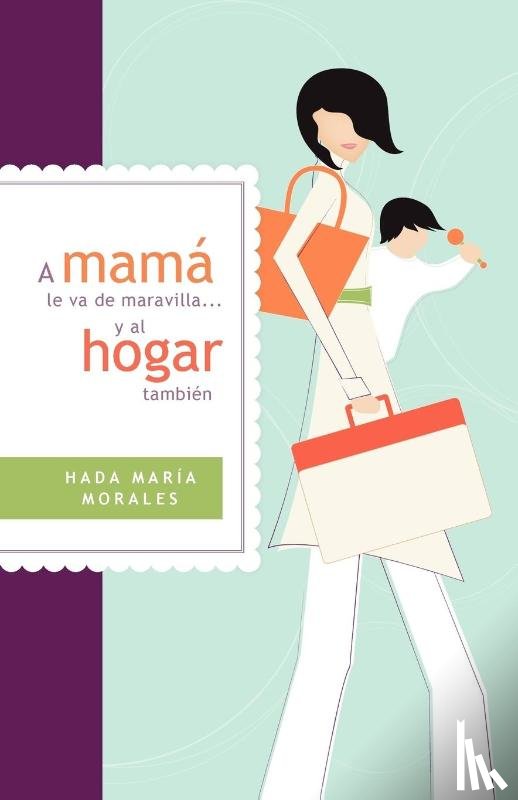 Morales, Hada Maria - A mama le va de maravilla... y al hogar tambien