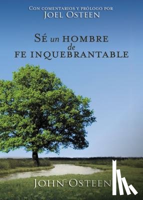 Osteen, John - Se un hombre de fe inquebrantable