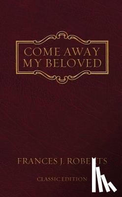 Roberts, Frances J. - Come Away My Beloved: Original Edition