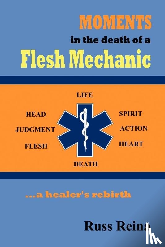 Reina, Russ - Moments in the Death of a Flesh Mechanic ... a healer's rebirth