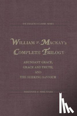 Fenske, Anne - William P. Mackay's Complete Trilogy: Abundant Grace, Grace and Truth, and The Seeking Saviour