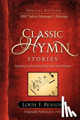Benson, Louis F. - Classic Hymn Stories: Inspiring Stories Behind Our Best-loved Hymns