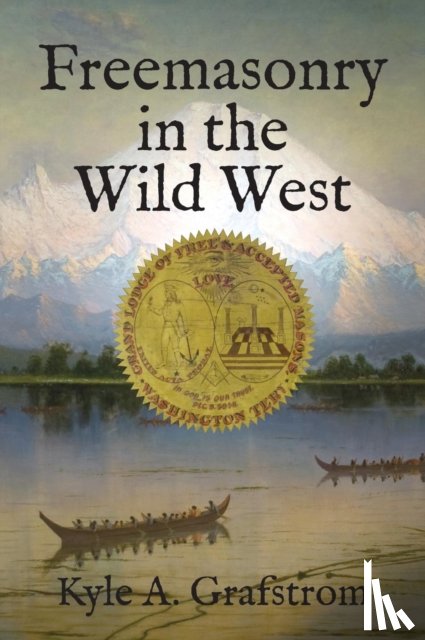 Grafstrom, Kyle a - Freemasonry in the Wild West