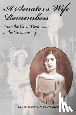 Hill, Henrietta McCormick - A Senator's Wife Remembers