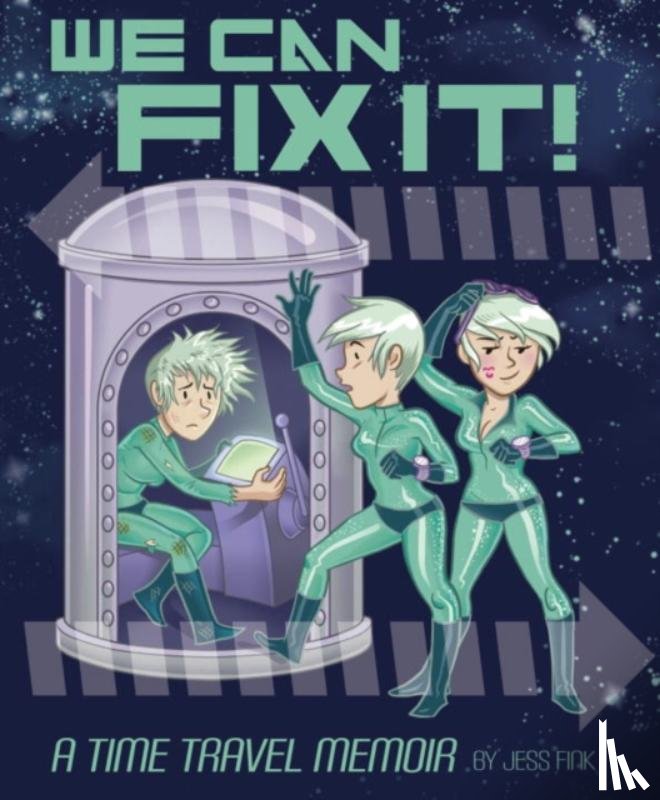 Fink, Jess - We Can Fix It: A Time Travel Memoir