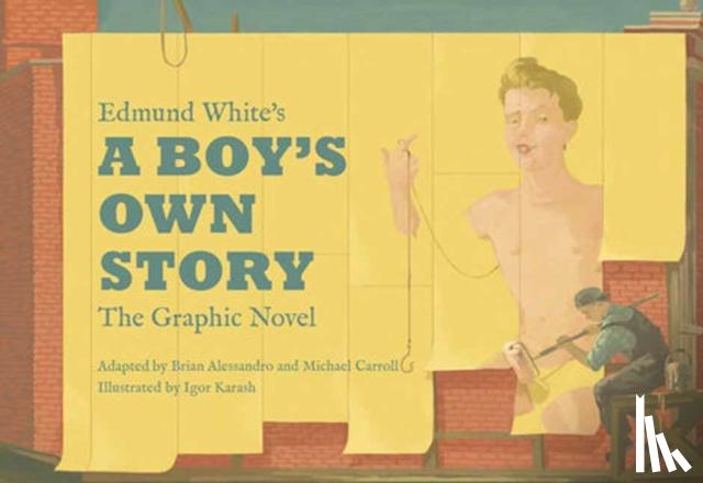 White, Edmund - Edmund White’s A Boy’s Own Story: The Graphic Novel