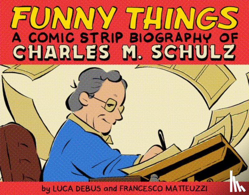 Debus, Luca, Matteuzzi, Francesco - Funny Things: A Comic Strip Biography of Charles M. Schulz