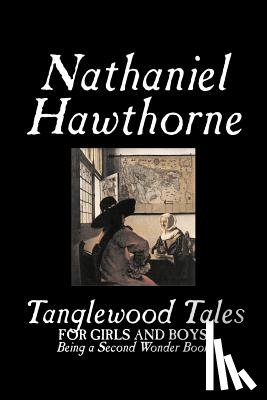 Hawthorne, Nathaniel - Tanglewood Tales by Nathaniel Hawthorne, Fiction, Classics