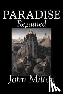 Milton, John - Paradise Regained by John Milton, Poetry, Classics, Literary Collections