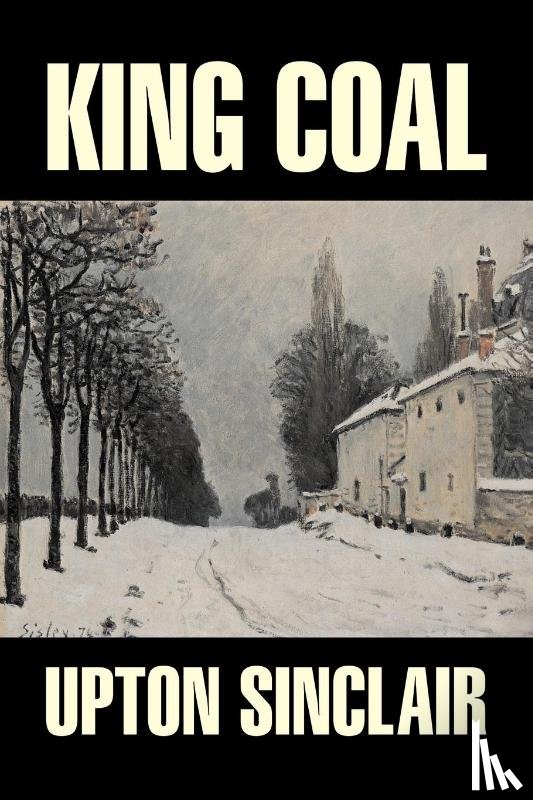 Sinclair, Upton - King Coal by Upton Sinclair, Fiction, Classics, Literary