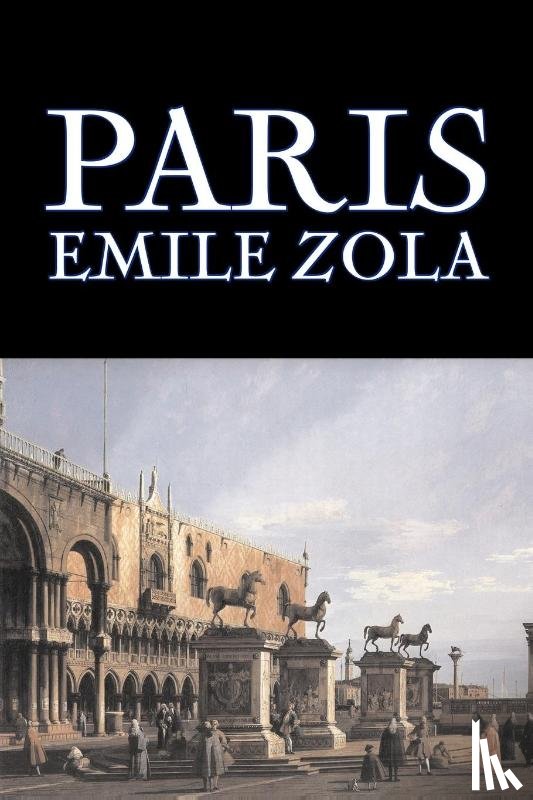 Zola, Emile - Paris by Emile Zola, Fiction, Literary, Classics