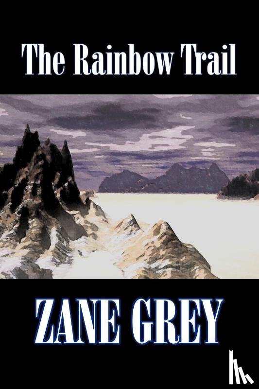 Grey, Zane - The Rainbow Trail by Zane Grey, Fiction, Western, Historical