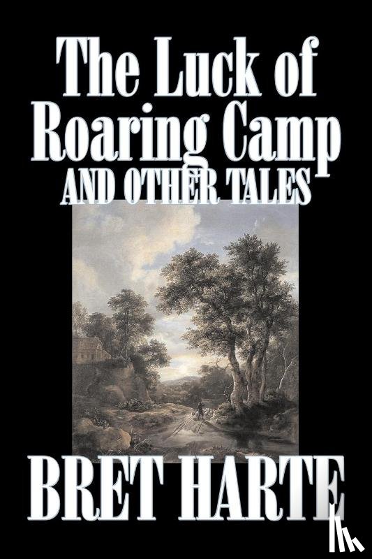 Harte, Bret - The Luck of Roaring Camp and Other Tales by Bret Harte, Fiction, Westerns, Historical