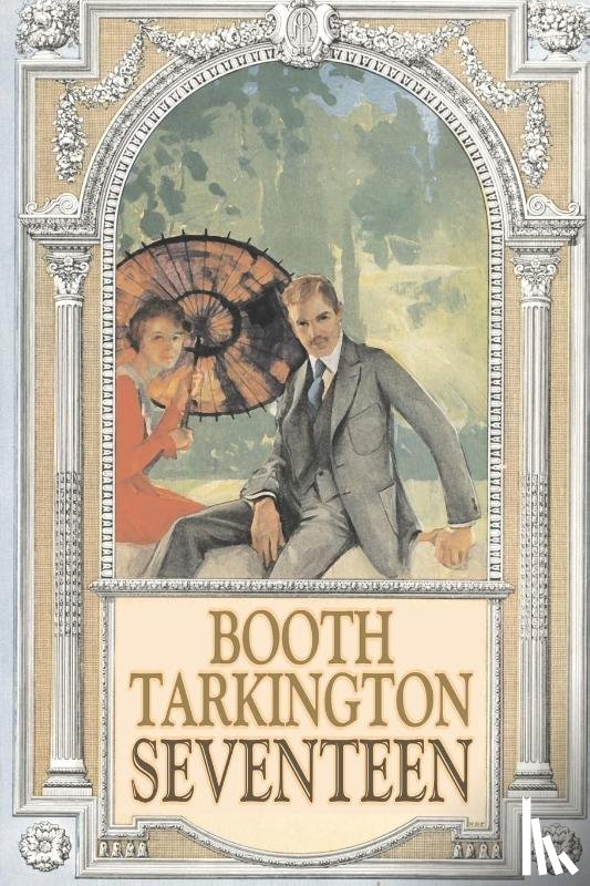 Tarkington, Booth - Seventeen by Booth Tarkington, Fiction, Political, Literary, Classics