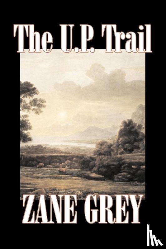 Grey, Zane - The U.P. Trail by Zane Grey, Fiction, Westerns, Historical