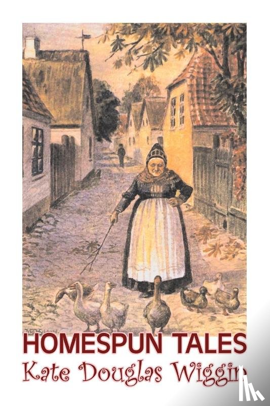 Wiggin, Kate Douglas - Homespun Tales by Kate Douglas Wiggin, Fiction, Historical, United States, People & Places, Readers - Chapter Books