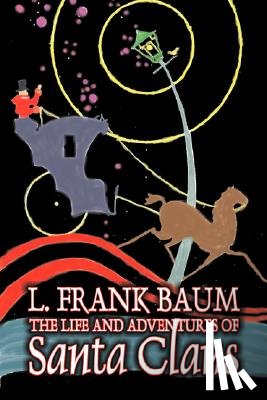 Baum, L Frank - The Life and Adventures of Santa Claus by L. Frank Baum, Fiction, Fantasy, Literary, Fairy Tales, Folk Tales, Legends & Mythology