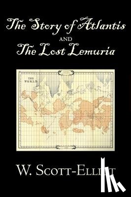 Scott-Elliot, W - The Story of Atlantis and the Lost Lemuria by W. Scott-Elliot, Body, Mind & Spirit, Ancient Mysteries & Controversial Knowledge